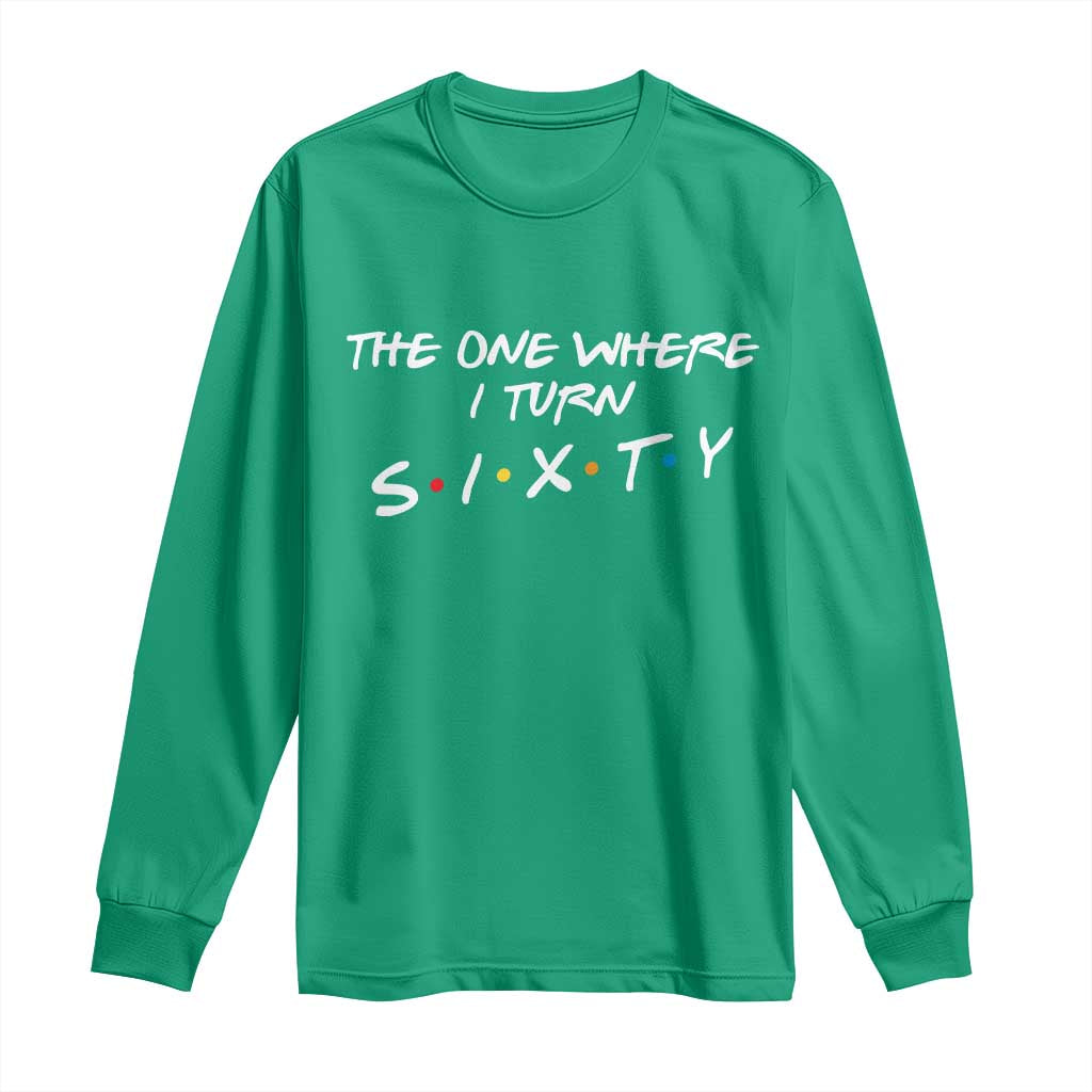60th Birthday Long Sleeve Shirt The One Where I Turn Sixty Funny TV Series Bday