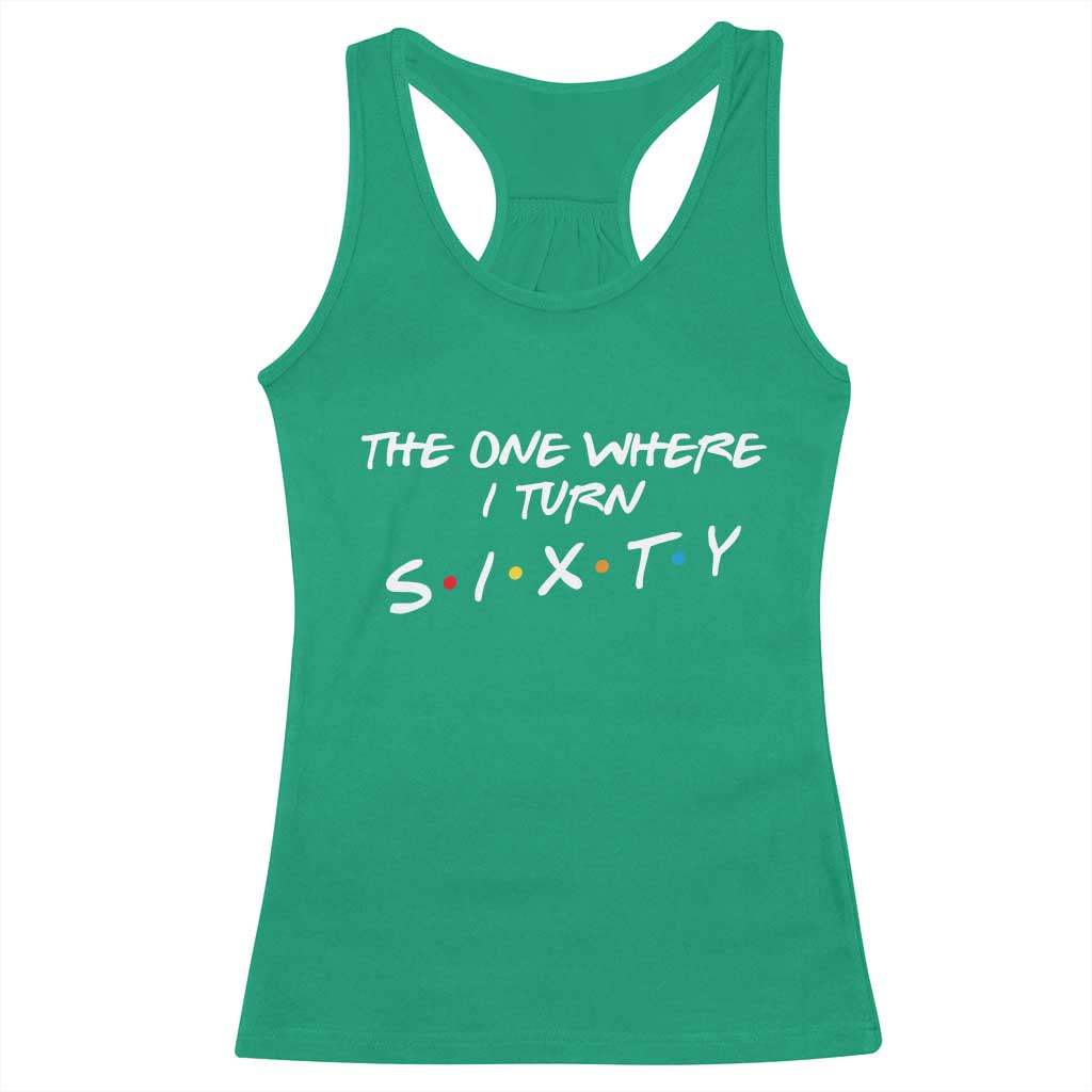 60th Birthday Racerback Tank Top The One Where I Turn Sixty Funny TV Series Bday