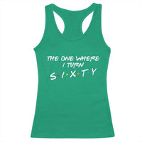 60th Birthday Racerback Tank Top The One Where I Turn Sixty Funny TV Series Bday