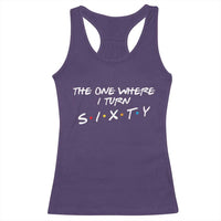 60th Birthday Racerback Tank Top The One Where I Turn Sixty Funny TV Series Bday