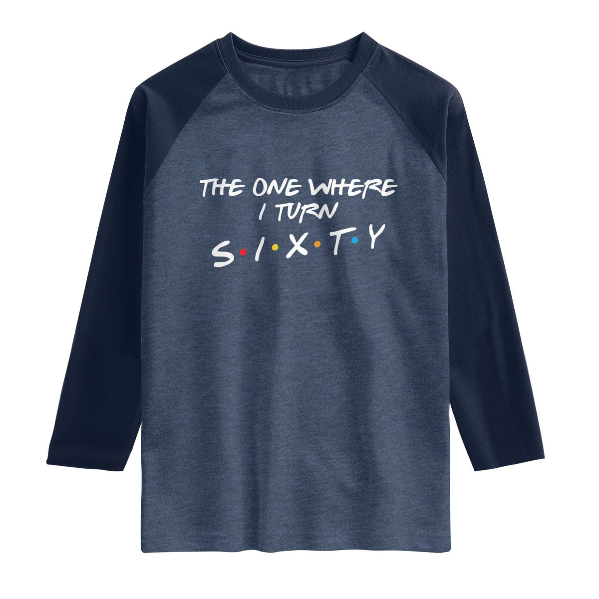 60th Birthday Raglan Shirt The One Where I Turn Sixty Funny TV Series Bday