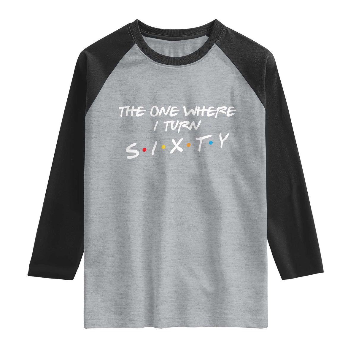60th Birthday Raglan Shirt The One Where I Turn Sixty Funny TV Series Bday