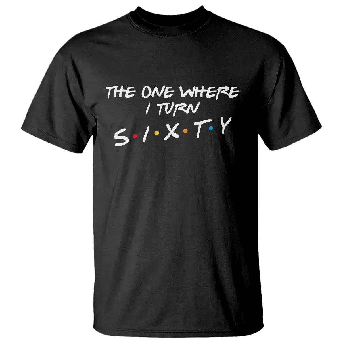 60th Birthday T Shirt The One Where I Turn Sixty Funny TV Series Bday