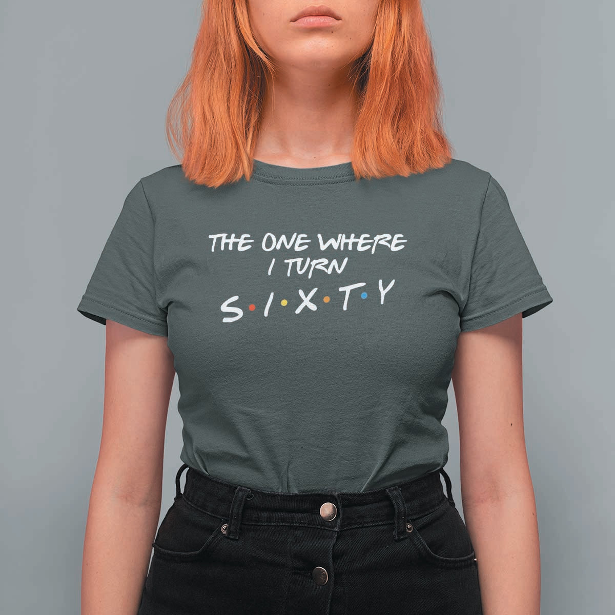 60th Birthday T Shirt For Women The One Where I Turn Sixty Funny TV Series Bday