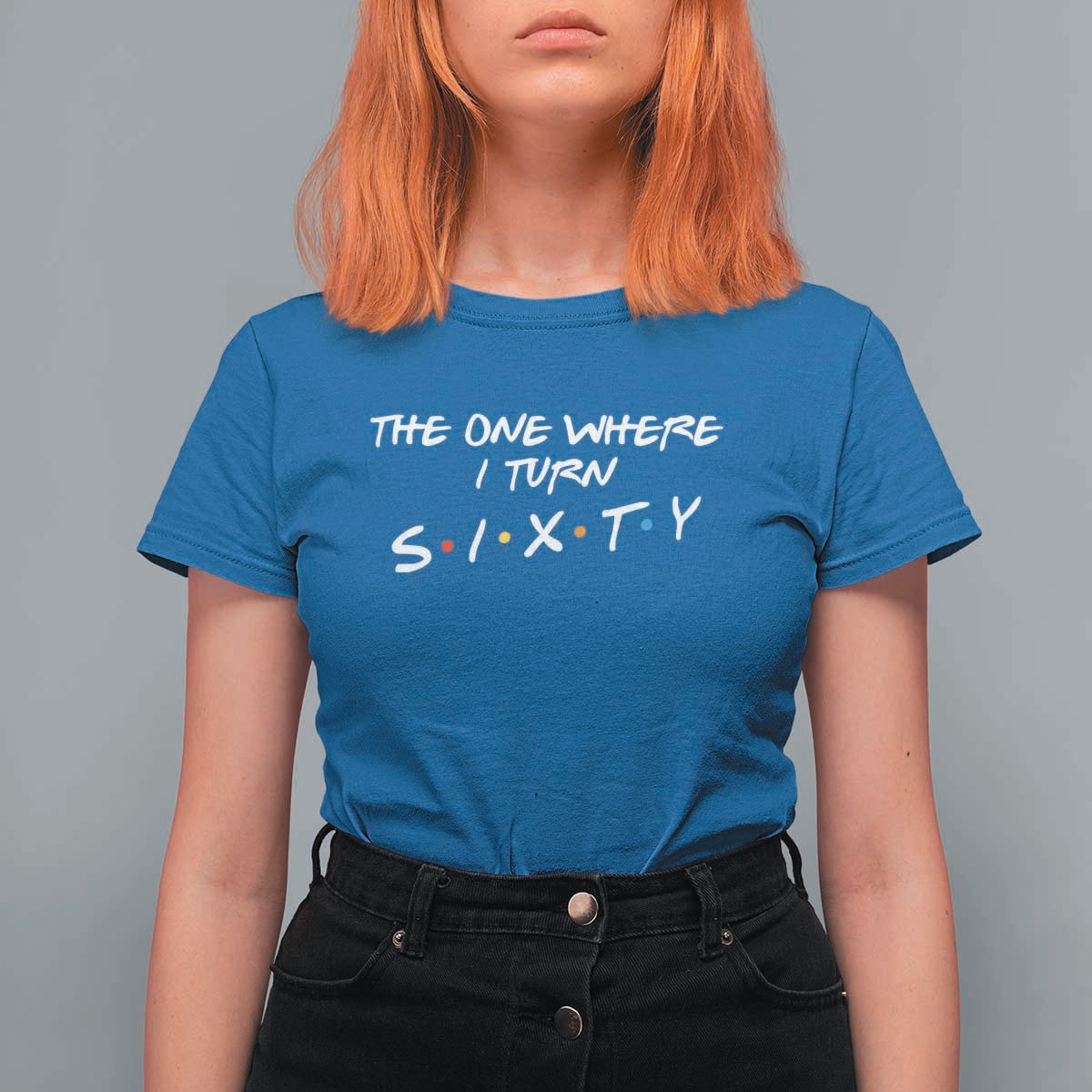 60th Birthday T Shirt For Women The One Where I Turn Sixty Funny TV Series Bday