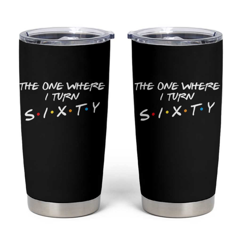 60th Birthday Tumbler Cup The One Where I Turn Sixty Funny TV Series Bday