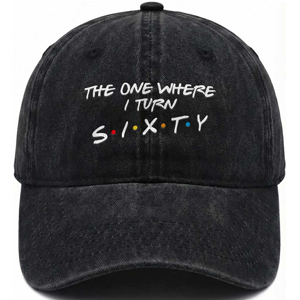 60th Birthday Washed Cotton Baseball Cap The One Where I Turn Sixty Funny TV Series Bday