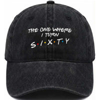 60th Birthday Washed Cotton Baseball Cap The One Where I Turn Sixty Funny TV Series Bday