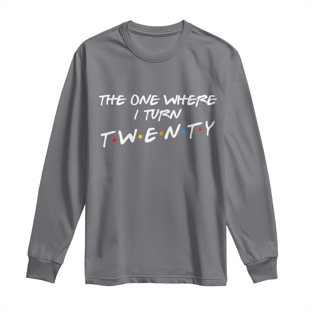 20th Birthday Long Sleeve Shirt The One Where I Turn Twenty Funny TV Series Bday