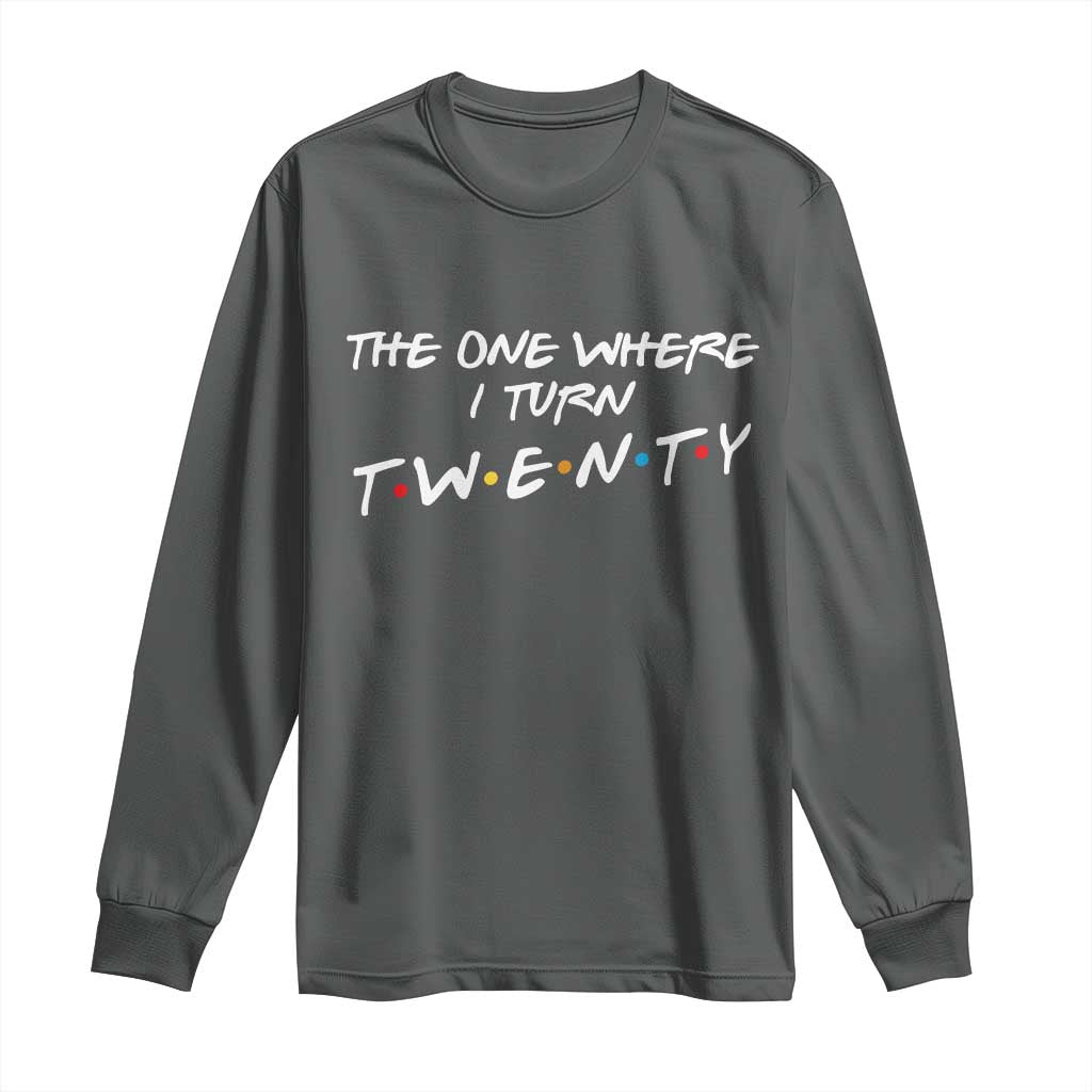 20th Birthday Long Sleeve Shirt The One Where I Turn Twenty Funny TV Series Bday