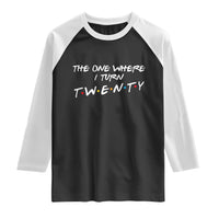 20th Birthday Raglan Shirt The One Where I Turn Twenty Funny TV Series Bday
