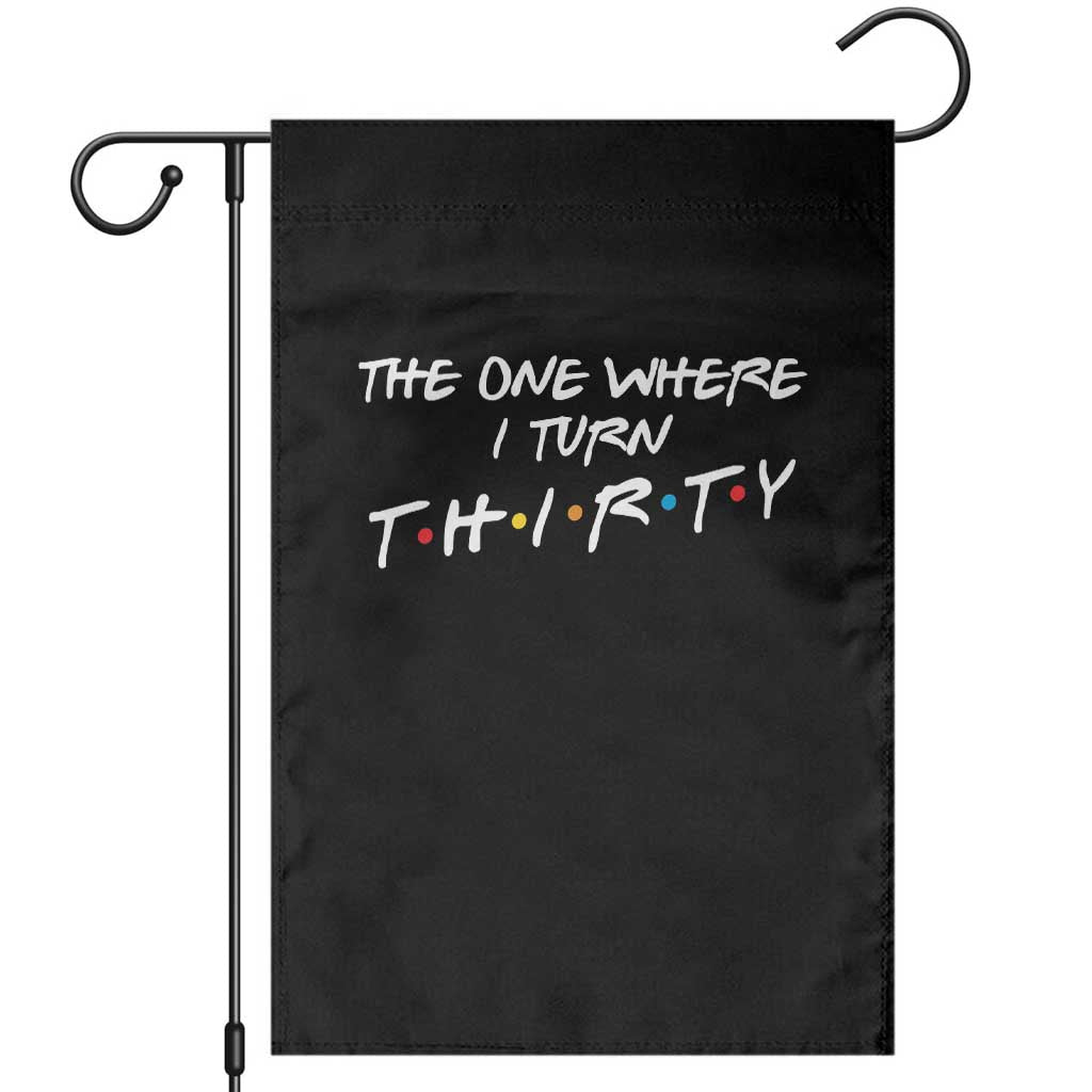 30th Birthday Garden Flag The One Where I Turn Thirty Funny TV Series Bday