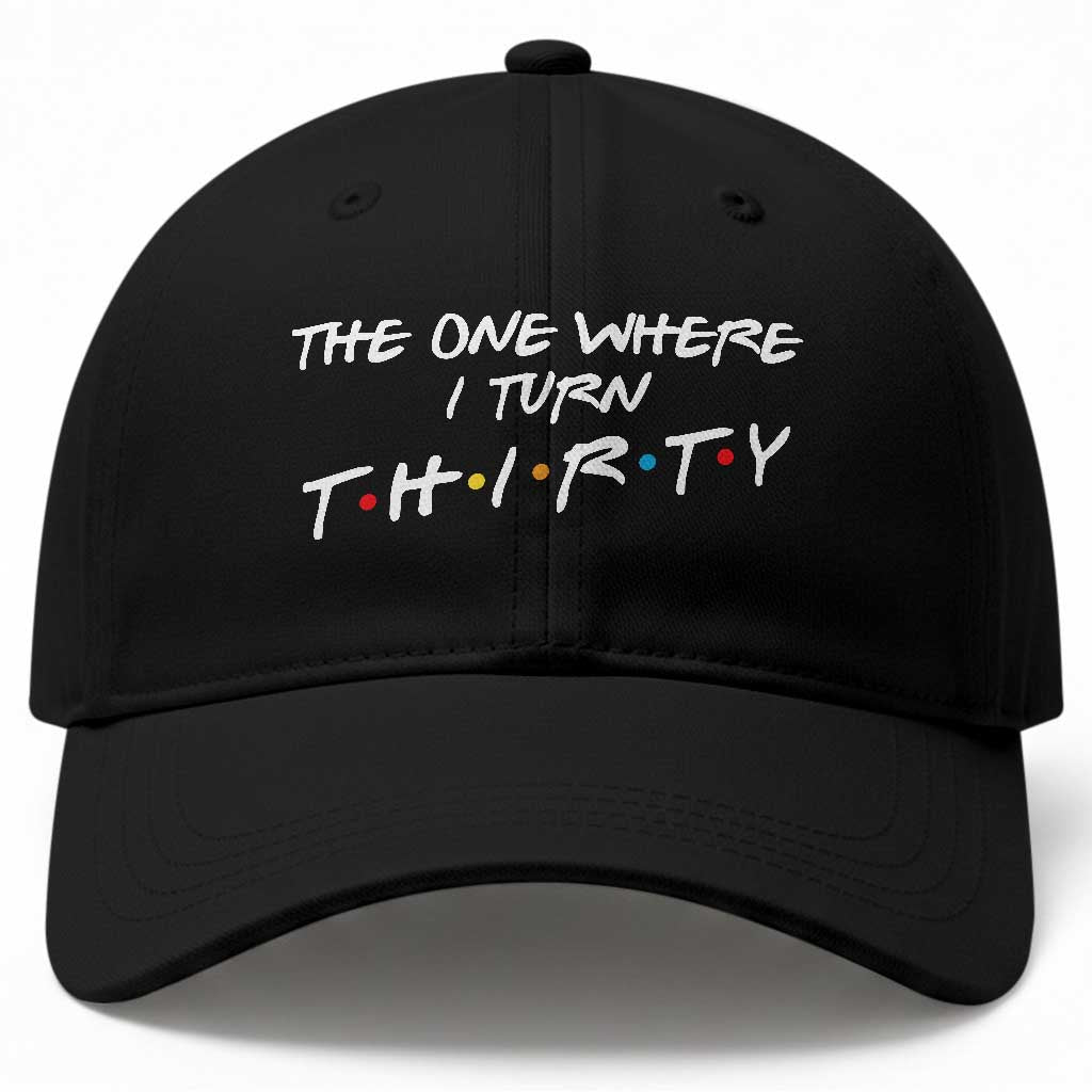 30th Birthday Baseball Cap The One Where I Turn Thirty Funny TV Series Bday
