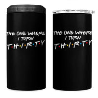 30th Birthday 4 in 1 Can Cooler Tumbler The One Where I Turn Thirty Funny TV Series Bday