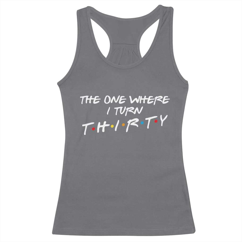 30th Birthday Racerback Tank Top The One Where I Turn Thirty Funny TV Series Bday
