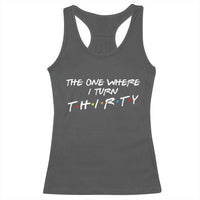 30th Birthday Racerback Tank Top The One Where I Turn Thirty Funny TV Series Bday