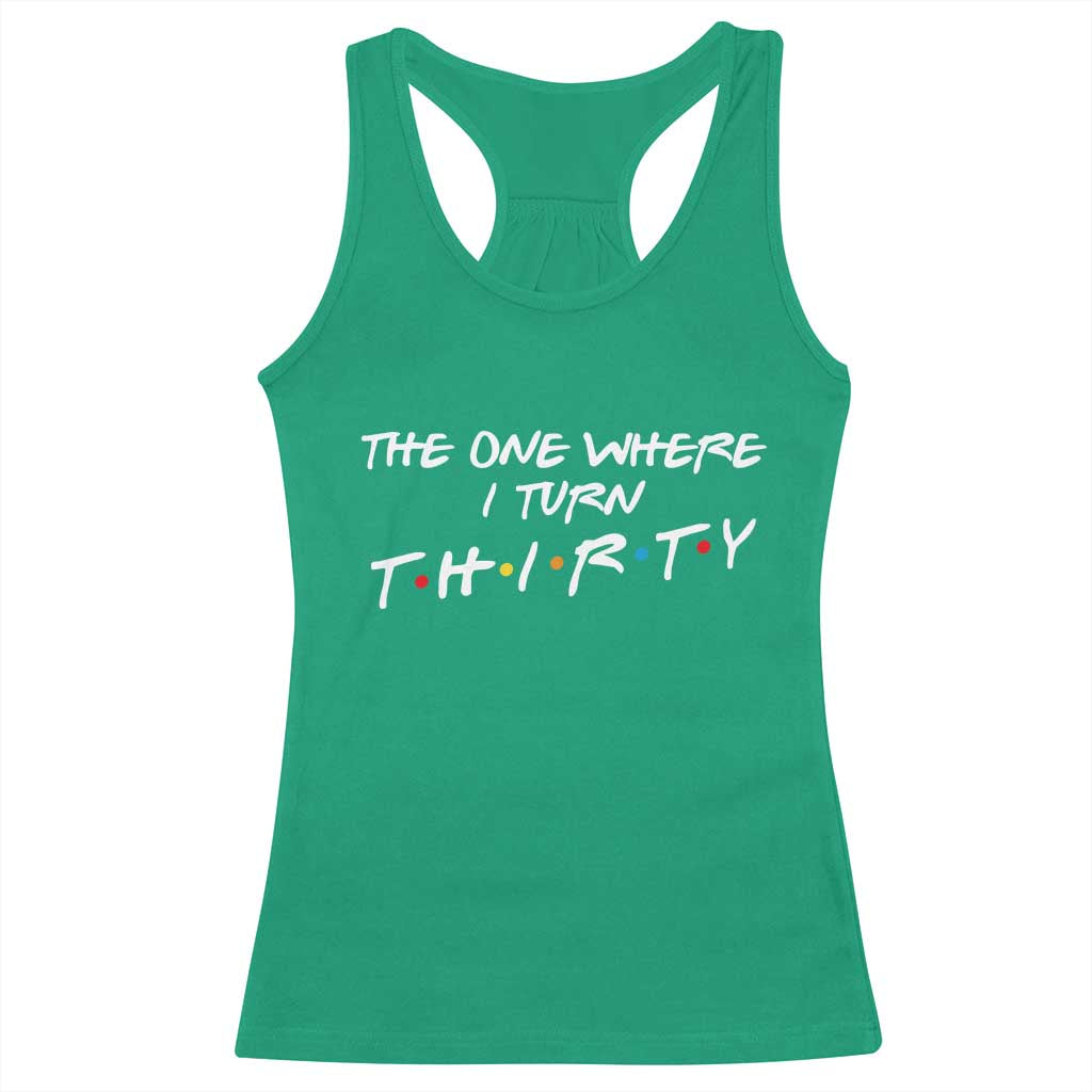 30th Birthday Racerback Tank Top The One Where I Turn Thirty Funny TV Series Bday