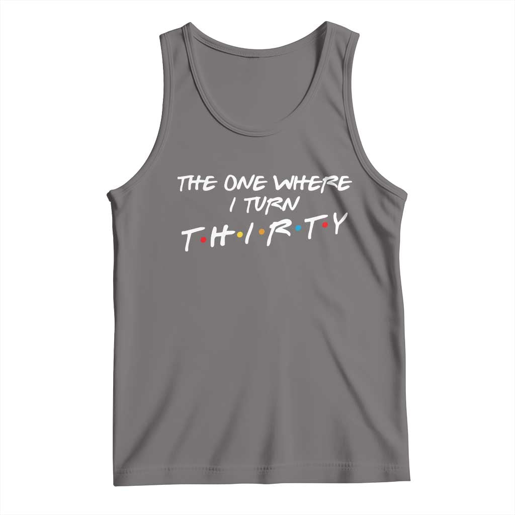 30th Birthday Tank Top The One Where I Turn Thirty Funny TV Series Bday