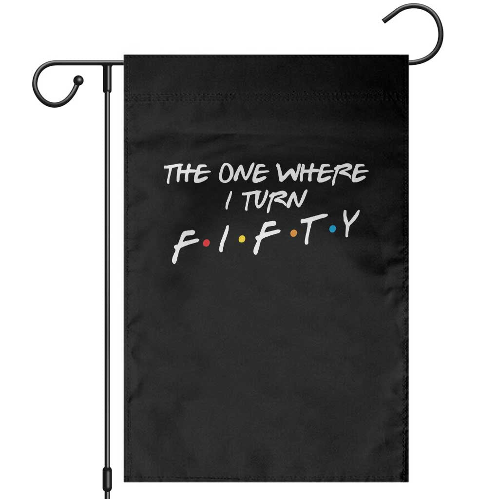 50th Birthday Garden Flag The One Where I Turn Fifty Funny TV Series Bday
