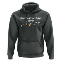 50th Birthday Hoodie The One Where I Turn Fifty Funny TV Series Bday