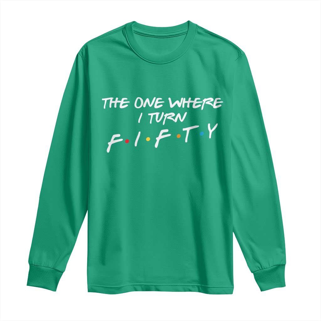 50th Birthday Long Sleeve Shirt The One Where I Turn Fifty Funny TV Series Bday