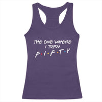 50th Birthday Racerback Tank Top The One Where I Turn Fifty Funny TV Series Bday