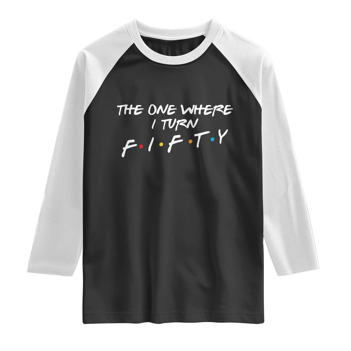 50th Birthday Raglan Shirt The One Where I Turn Fifty Funny TV Series Bday