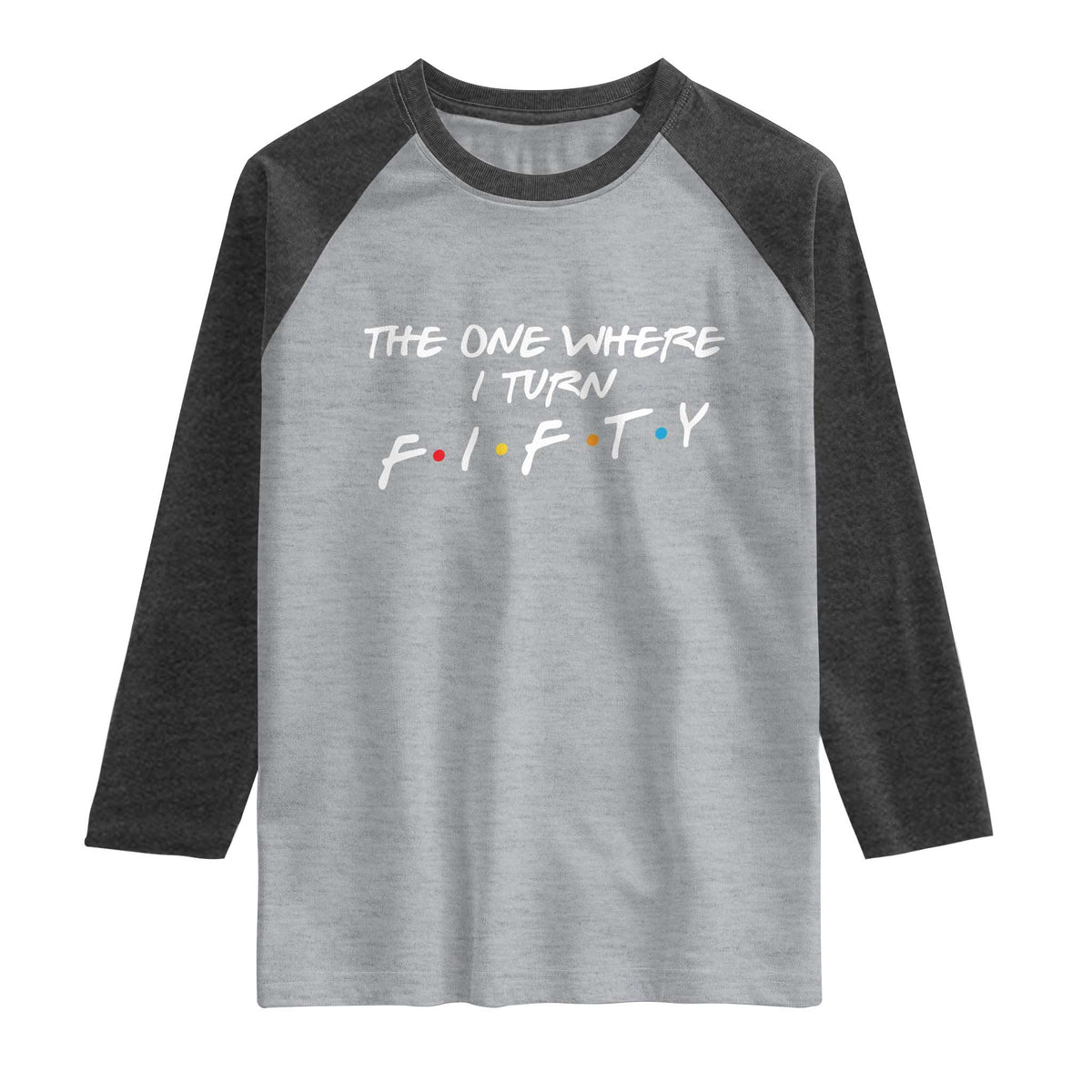 50th Birthday Raglan Shirt The One Where I Turn Fifty Funny TV Series Bday
