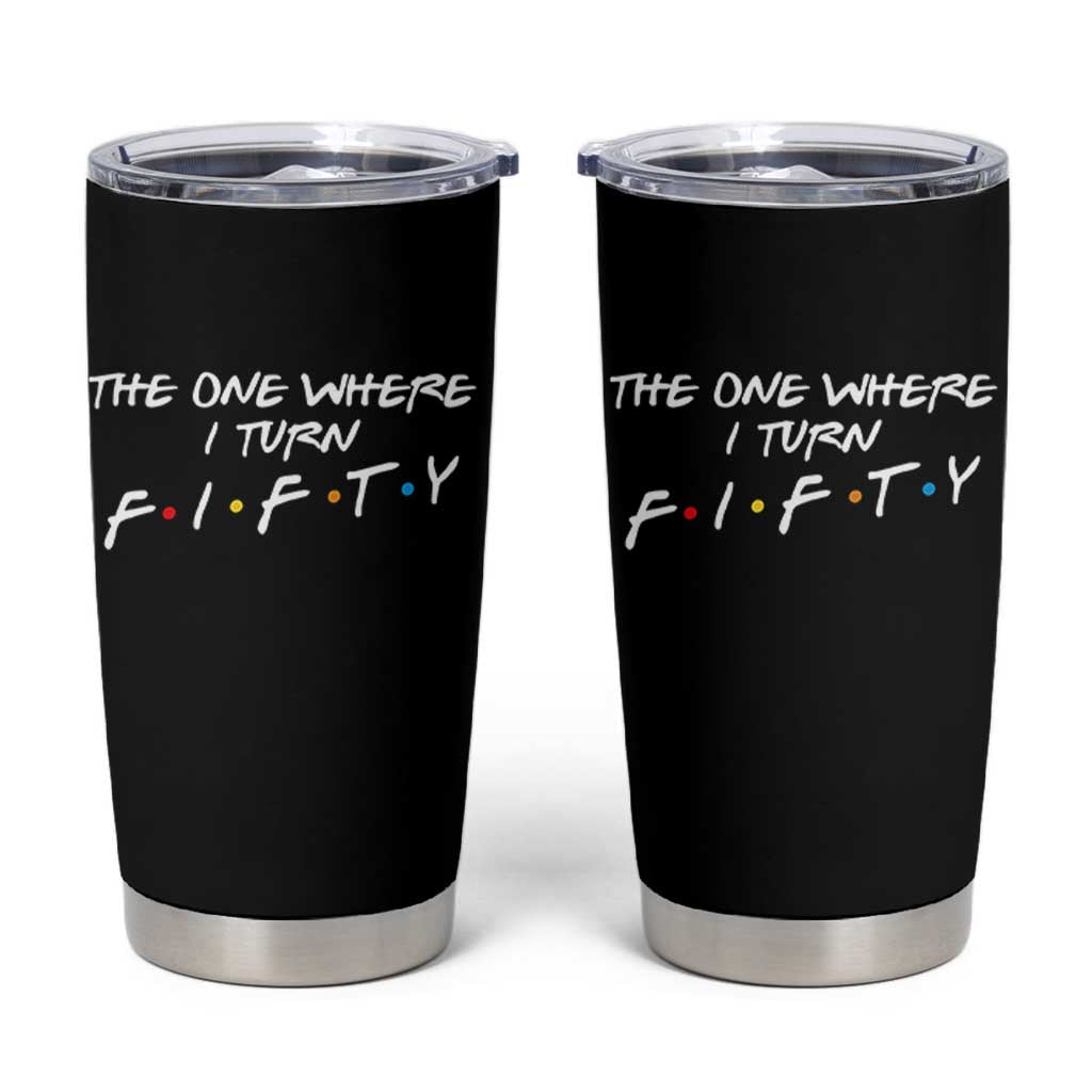 50th Birthday Tumbler Cup The One Where I Turn Fifty Funny TV Series Bday