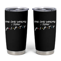50th Birthday Tumbler Cup The One Where I Turn Fifty Funny TV Series Bday