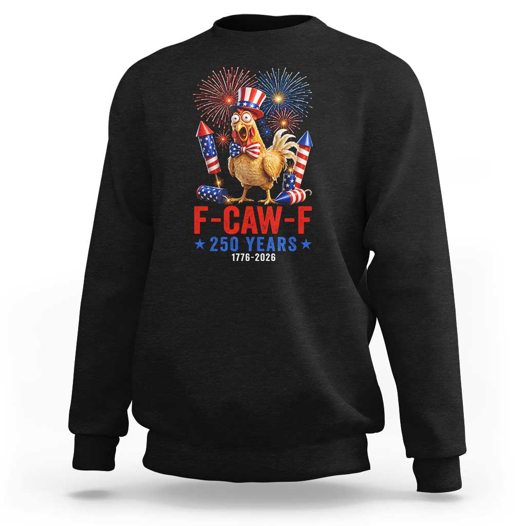 F Caw F 250 Years 1776 2026 Sweatshirt Funny Patriotic Rooster Meme Fireworks