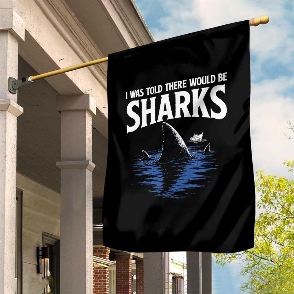Funny Shark Lovers Week Garden Flag I Was Told There Would Be Sharks