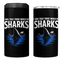 Funny Shark Lovers Week 4 in 1 Can Cooler Tumbler I Was Told There Would Be Sharks