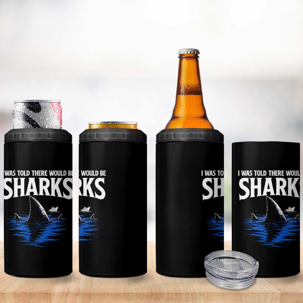 Funny Shark Lovers Week 4 in 1 Can Cooler Tumbler I Was Told There Would Be Sharks