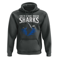 Funny Shark Lovers Week Hoodie I Was Told There Would Be Sharks