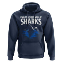 Funny Shark Lovers Week Hoodie I Was Told There Would Be Sharks