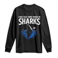 Funny Shark Lovers Week Long Sleeve Shirt I Was Told There Would Be Sharks