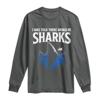 Funny Shark Lovers Week Long Sleeve Shirt I Was Told There Would Be Sharks