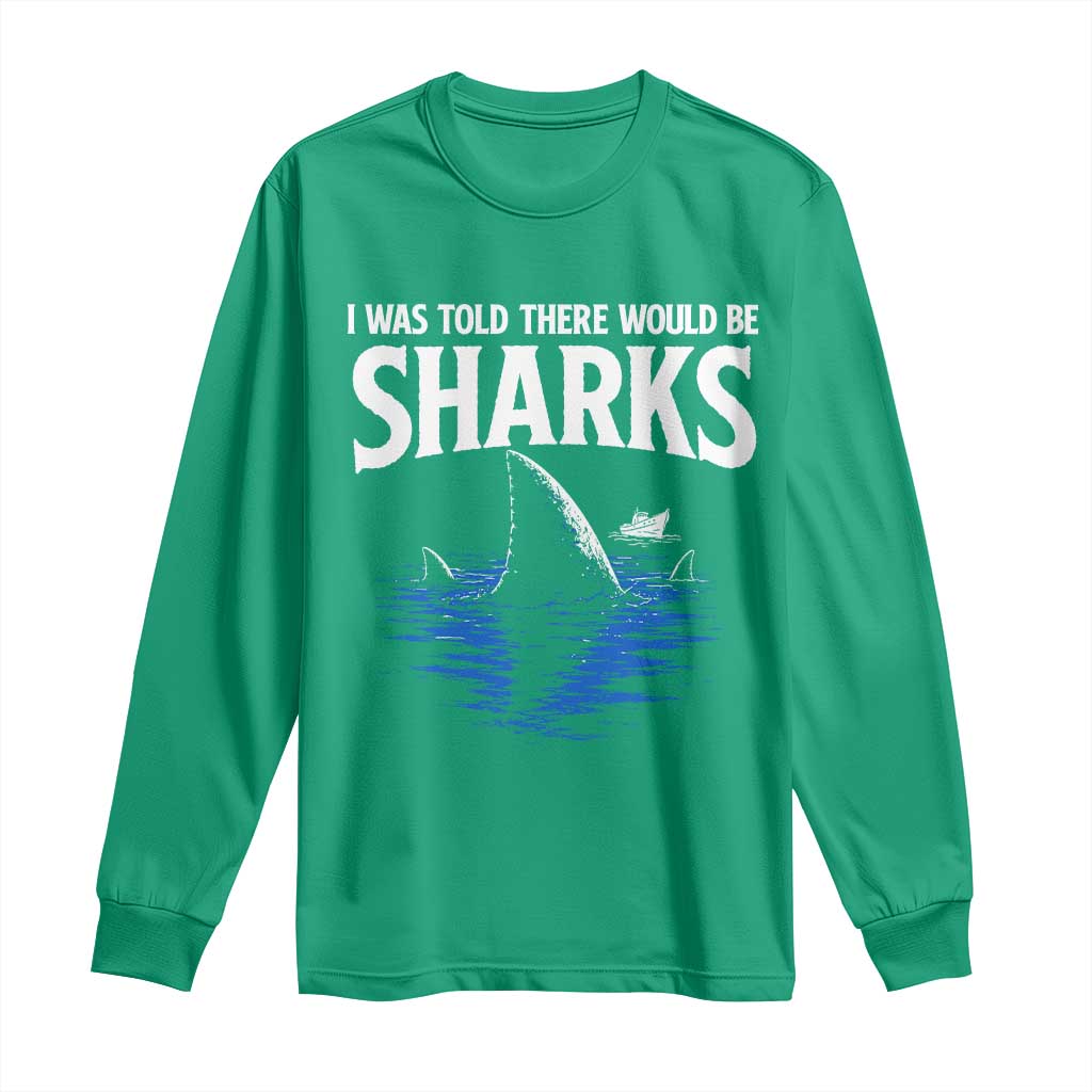 Funny Shark Lovers Week Long Sleeve Shirt I Was Told There Would Be Sharks