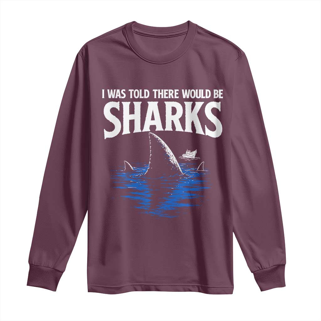 Funny Shark Lovers Week Long Sleeve Shirt I Was Told There Would Be Sharks