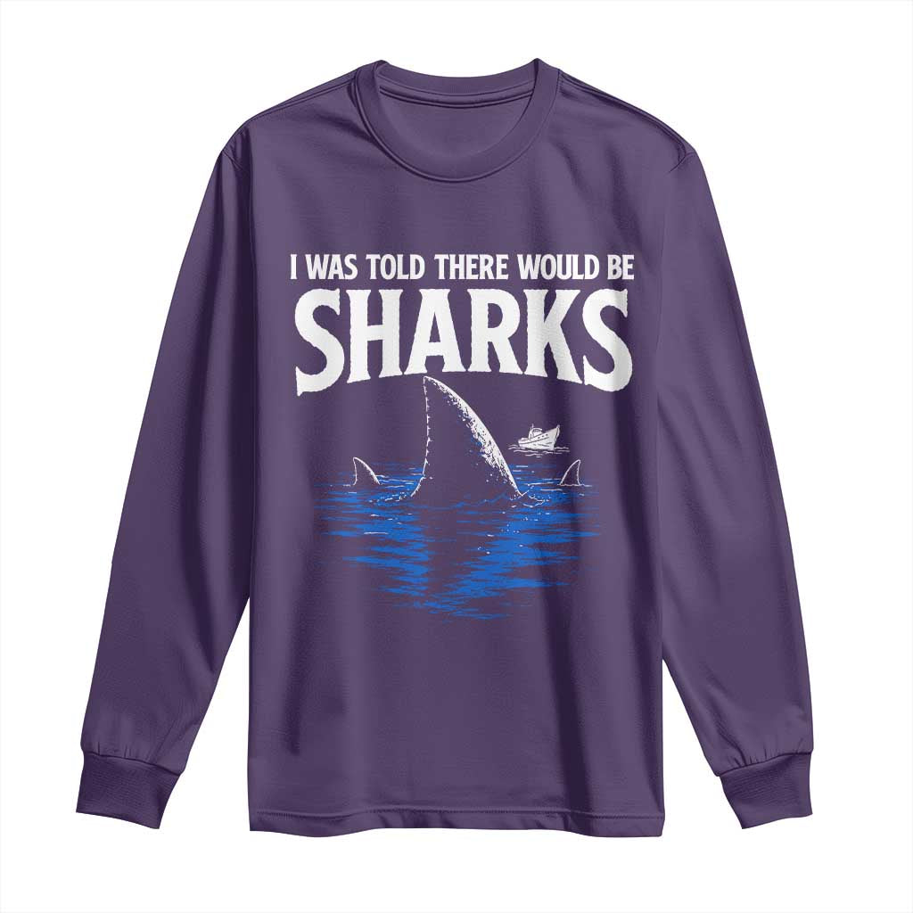 Funny Shark Lovers Week Long Sleeve Shirt I Was Told There Would Be Sharks
