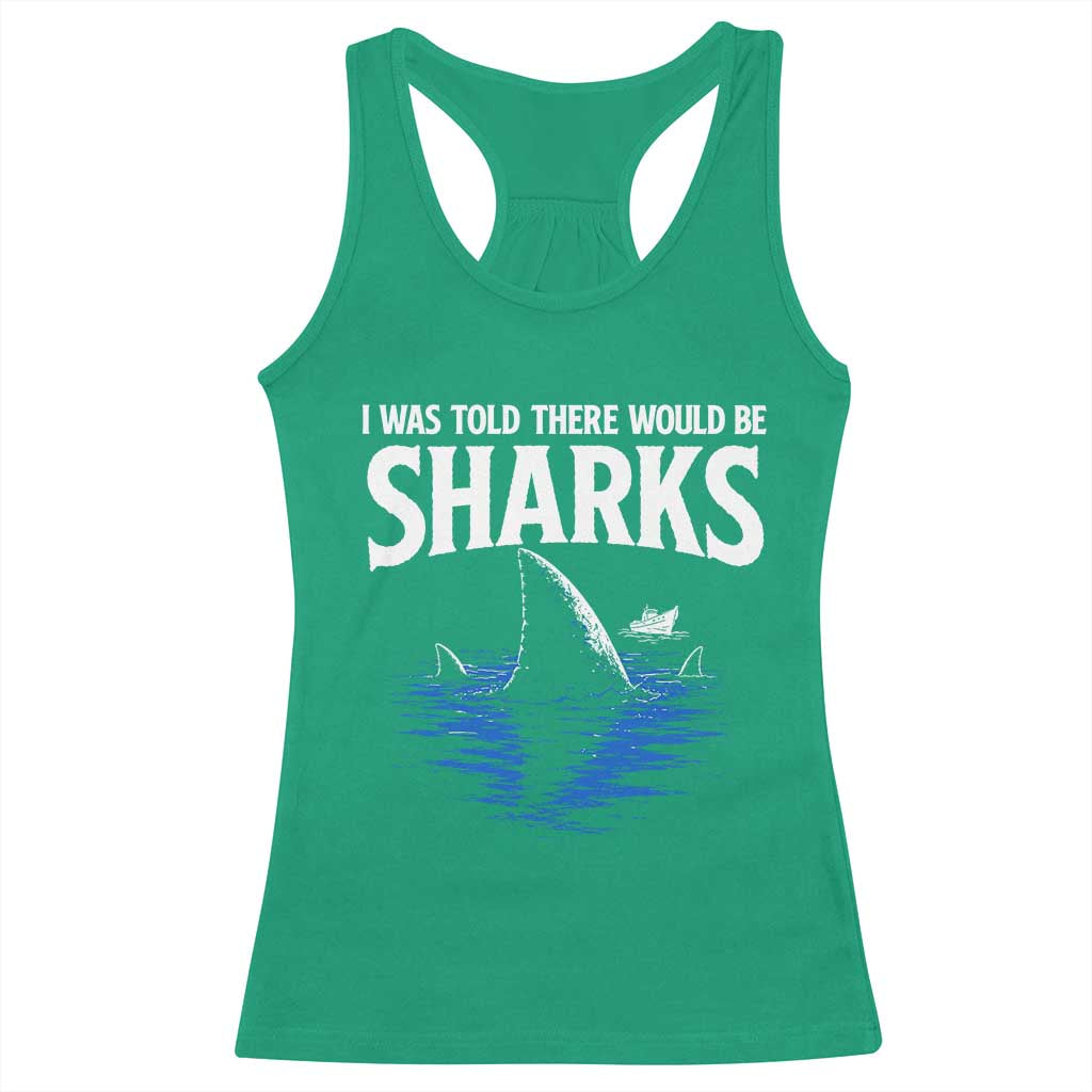 Funny Shark Lovers Week Racerback Tank Top I Was Told There Would Be Sharks