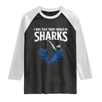 Funny Shark Lovers Week Raglan Shirt I Was Told There Would Be Sharks