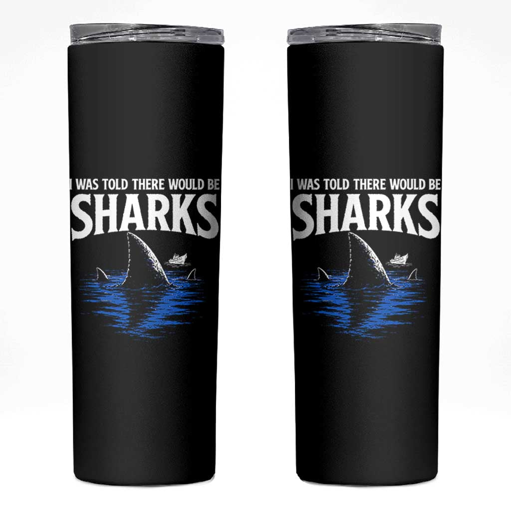 Funny Shark Lovers Week Skinny Tumbler I Was Told There Would Be Sharks