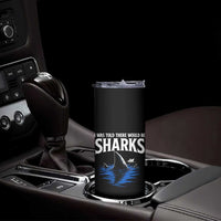Funny Shark Lovers Week Skinny Tumbler I Was Told There Would Be Sharks