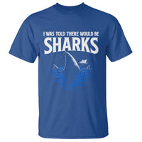 Funny Shark Lovers Week T Shirt I Was Told There Would Be Sharks