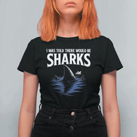 Funny Shark Lovers Week T Shirt For Women I Was Told There Would Be Sharks