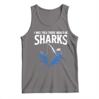 Funny Shark Lovers Week Tank Top I Was Told There Would Be Sharks
