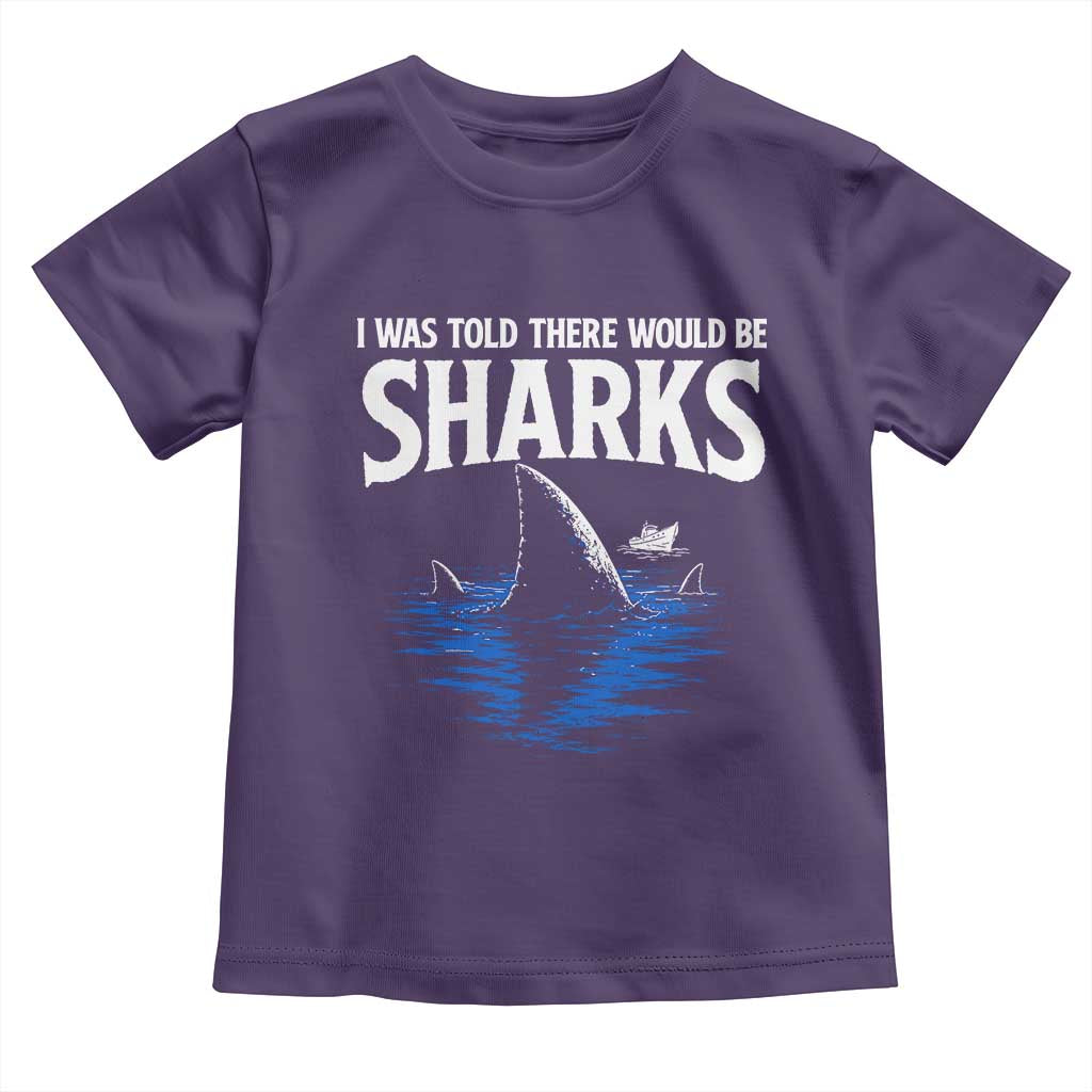 Funny Shark Lovers Week Toddler T Shirt I Was Told There Would Be Sharks
