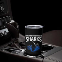 Funny Shark Lovers Week Tumbler Cup I Was Told There Would Be Sharks